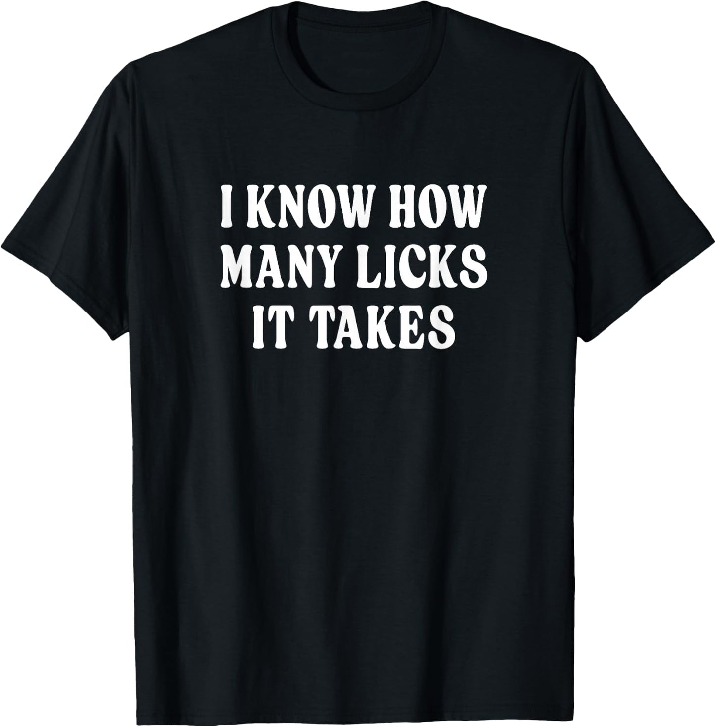 I Know How Many Licks It Takes T-Shirt - T-Shirt | Black