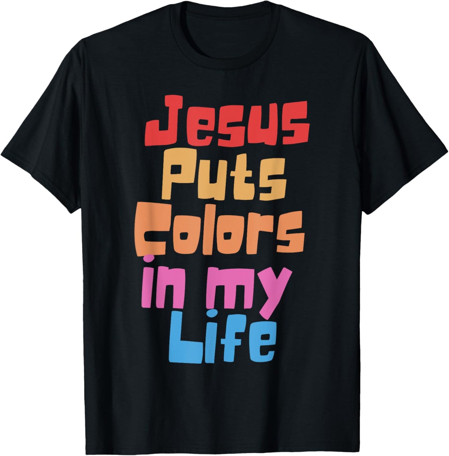 Jesus Puts Colors In My Life T-Shirt - T-Shirt | Black