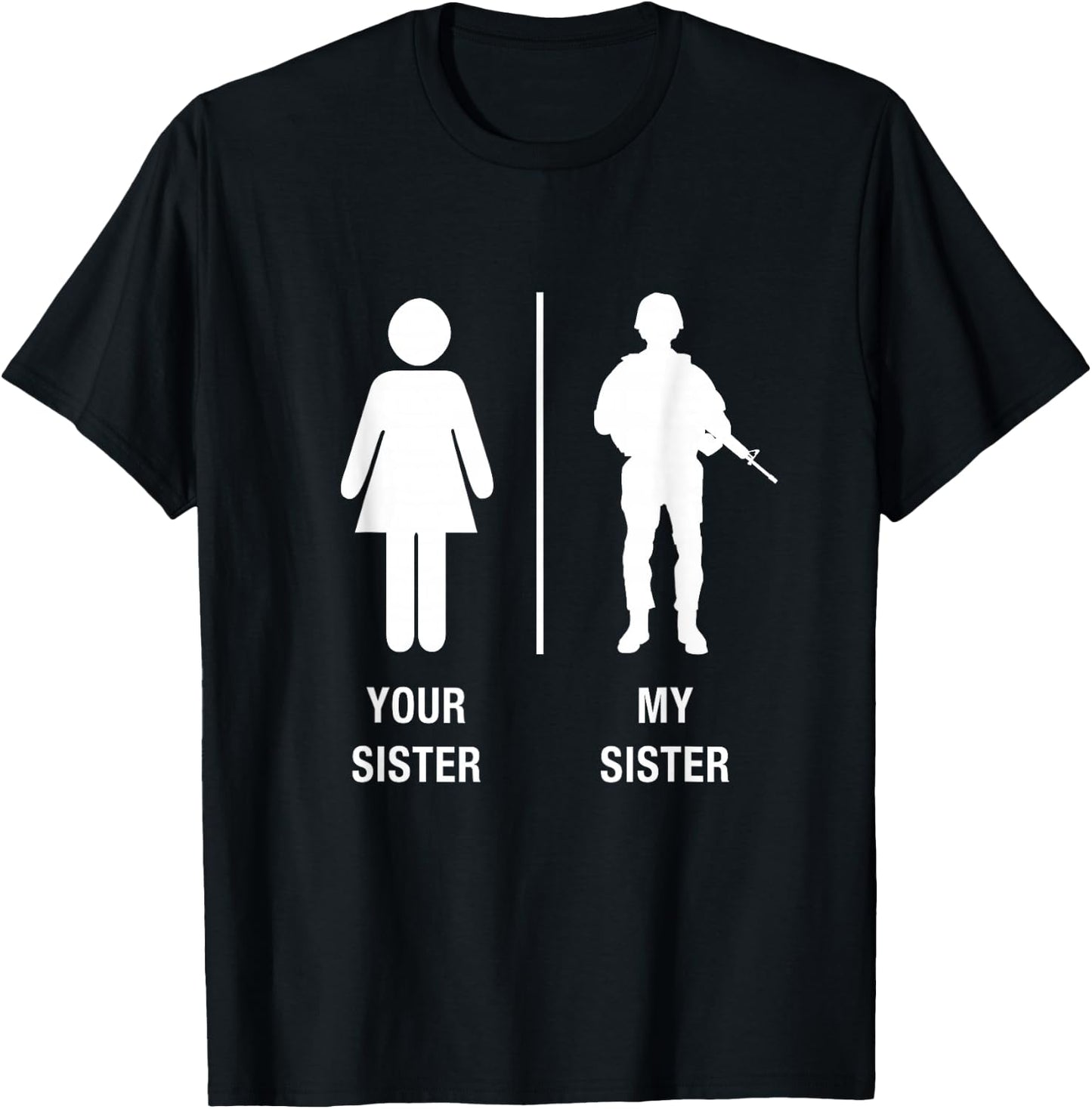 Your Sister My Sister Funny Soldier Military Sister Shirt T-Shirt - T-Shirt | Black