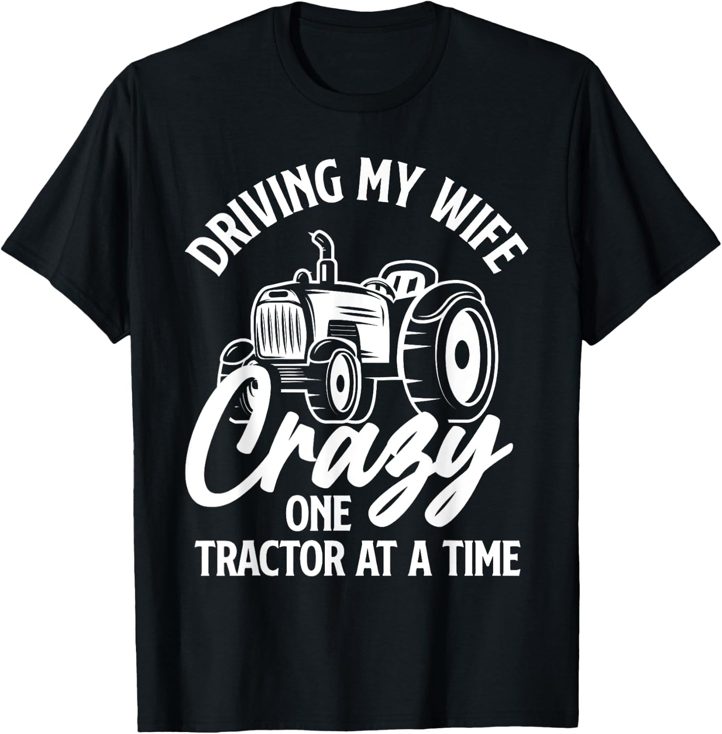 Driving My Wife Crazy One Tractor At A Time Funny Farmer T-Shirt - T-Shirt | Black
