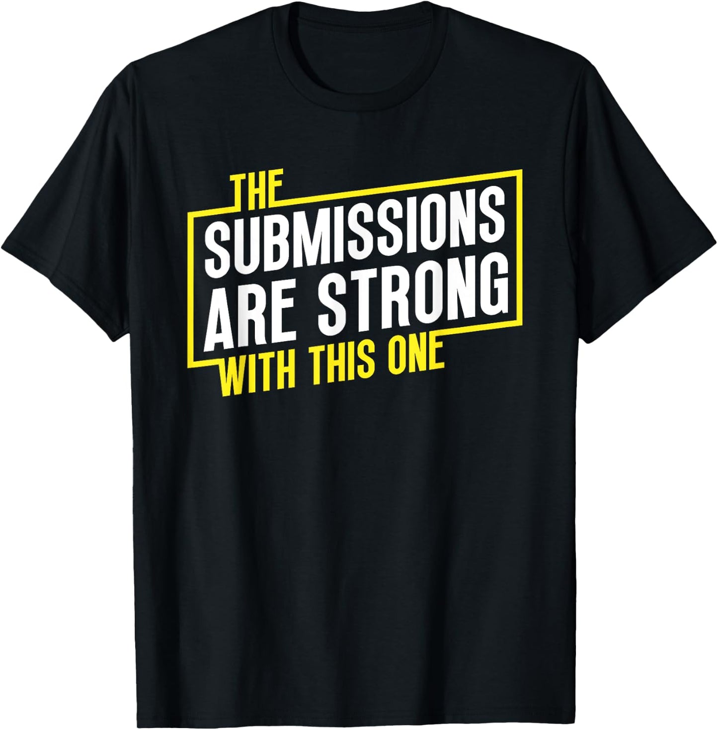 Funny Jiu Jitsu Submissions are Strong MMA Fight Gear BJJ T-Shirt - T-Shirt | Black