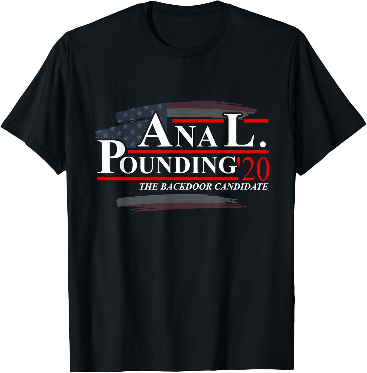Anal Pounding 2020 | Adult Humor Innuendo Vulgar Election T-Shirt - T-Shirt | Black