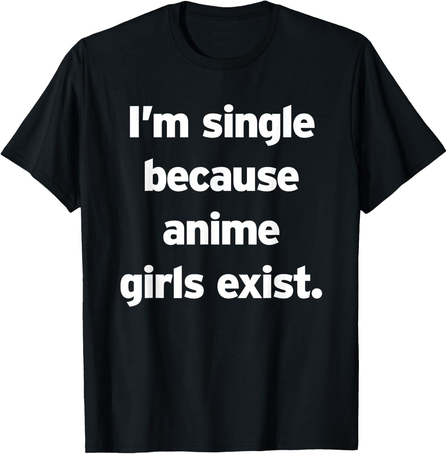 Single, weil es Anime-Girls gibt Lustiges Cringe Weeb Otaku T-Shirt - T-Shirt | Black