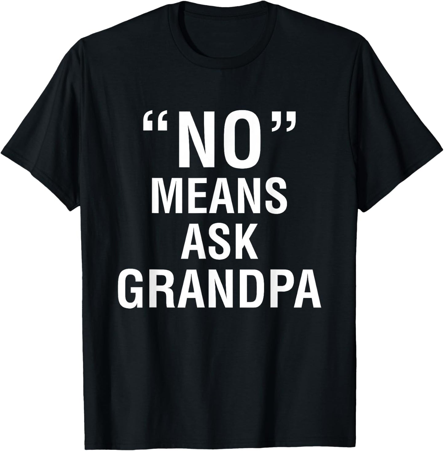 No Means Ask Grandpa T-Shirt - T-Shirt | Black