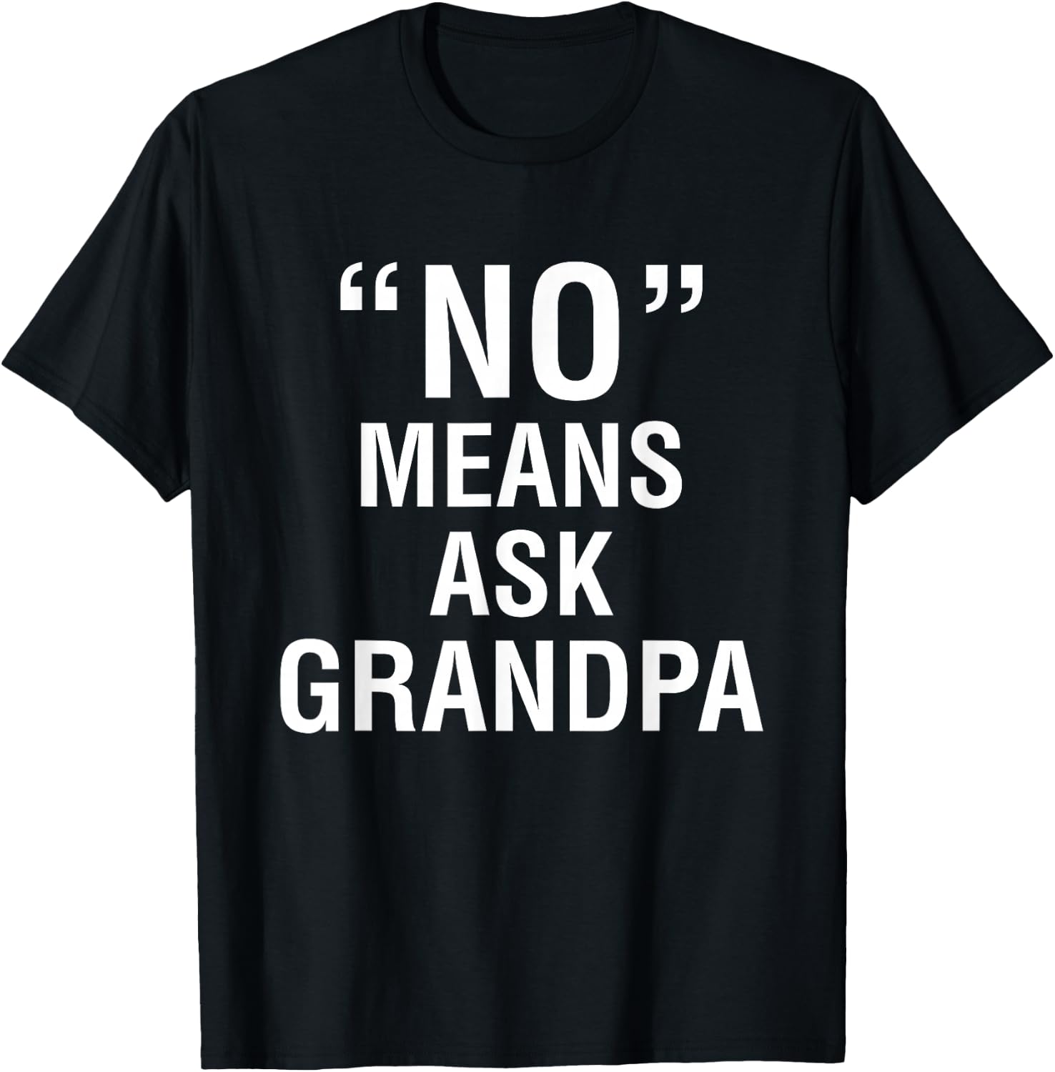 No Means Ask Grandpa T-Shirt - T-Shirt | Black