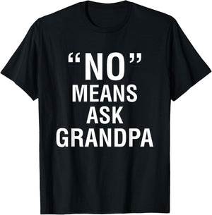 No Means Ask Grandpa T-Shirt - T-Shirt | Black