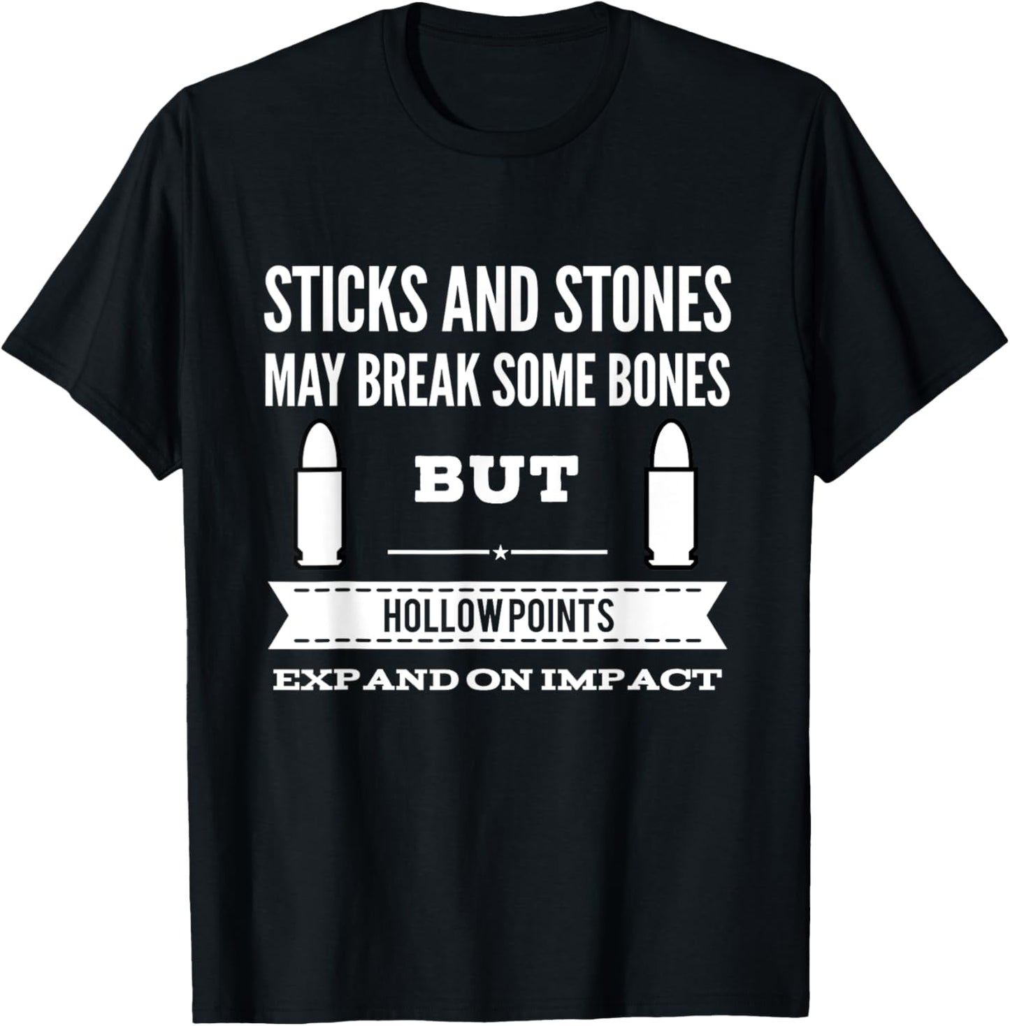 Sticks and Stones Break Bones Hollow Points Expand on Impact T-Shirt - T-Shirt | Black