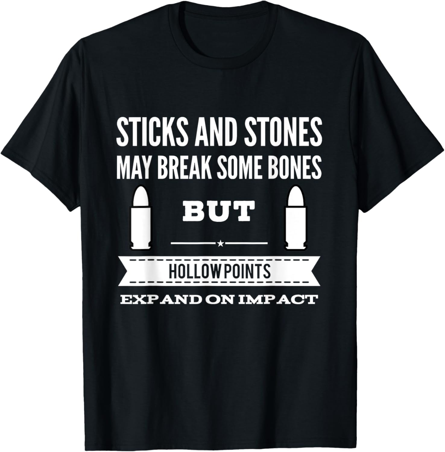 Sticks and Stones Break Bones Hollow Points Expand on Impact T-Shirt - T-Shirt | Black