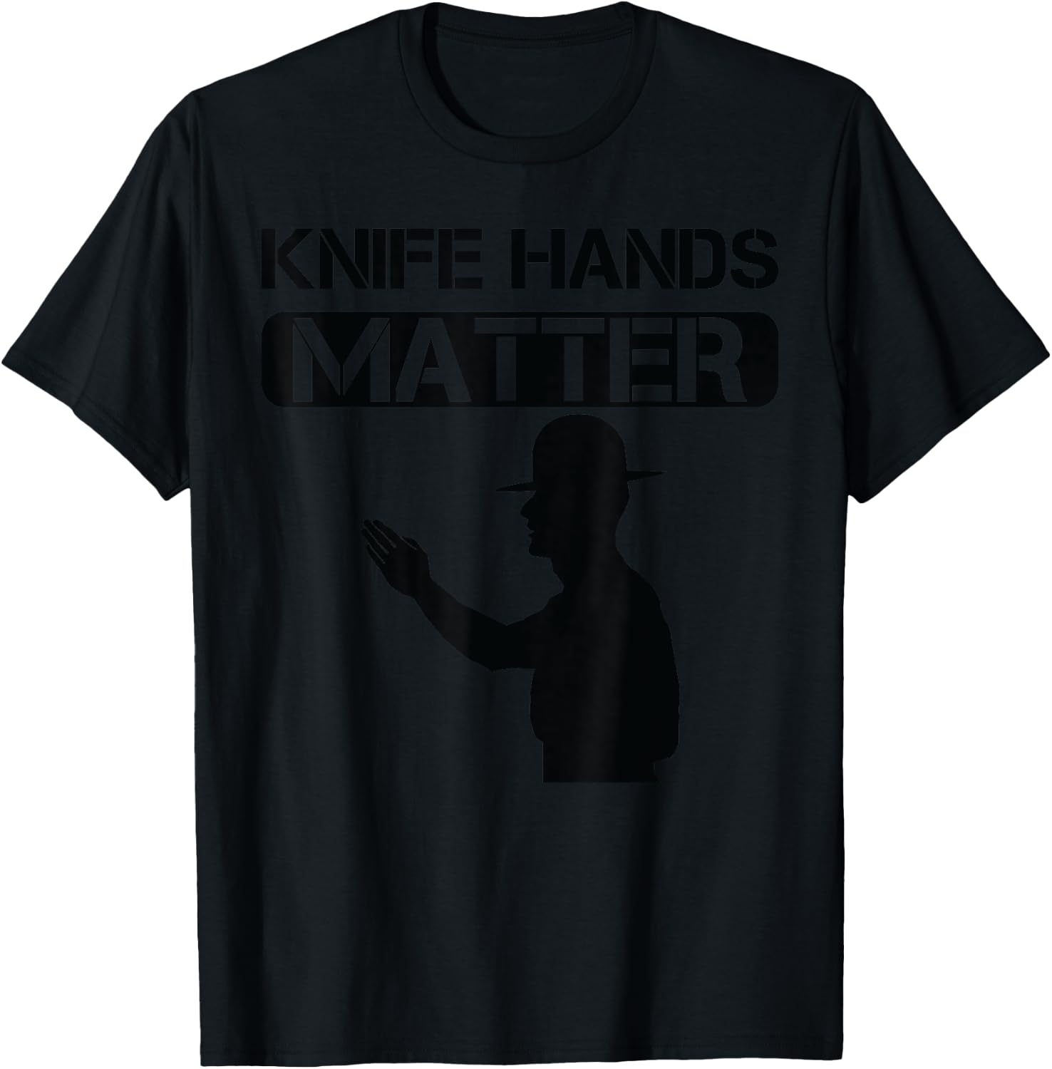 Knife Hands Matter Military/ Veteran Humor T-Shirt - T-Shirt | Black