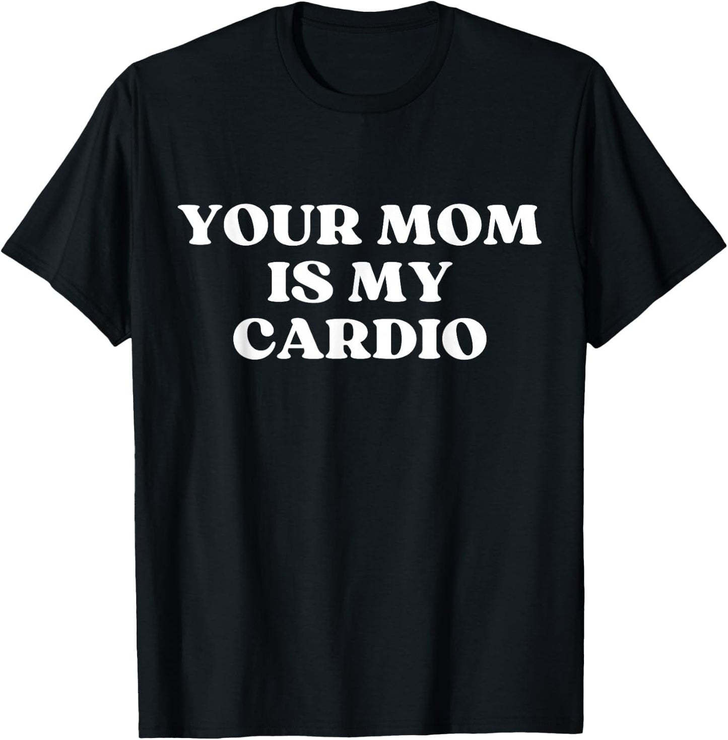 Your Mom Is My Cardio Hot Mom I Love Milf Funny Y2k , black T-Shirt - T-Shirt | Black