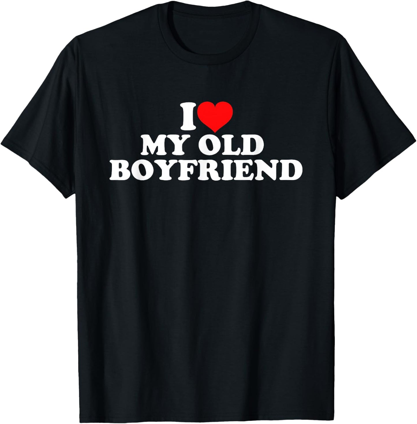 I Love My Old Boyfriend T-Shirt - T-Shirt | Black