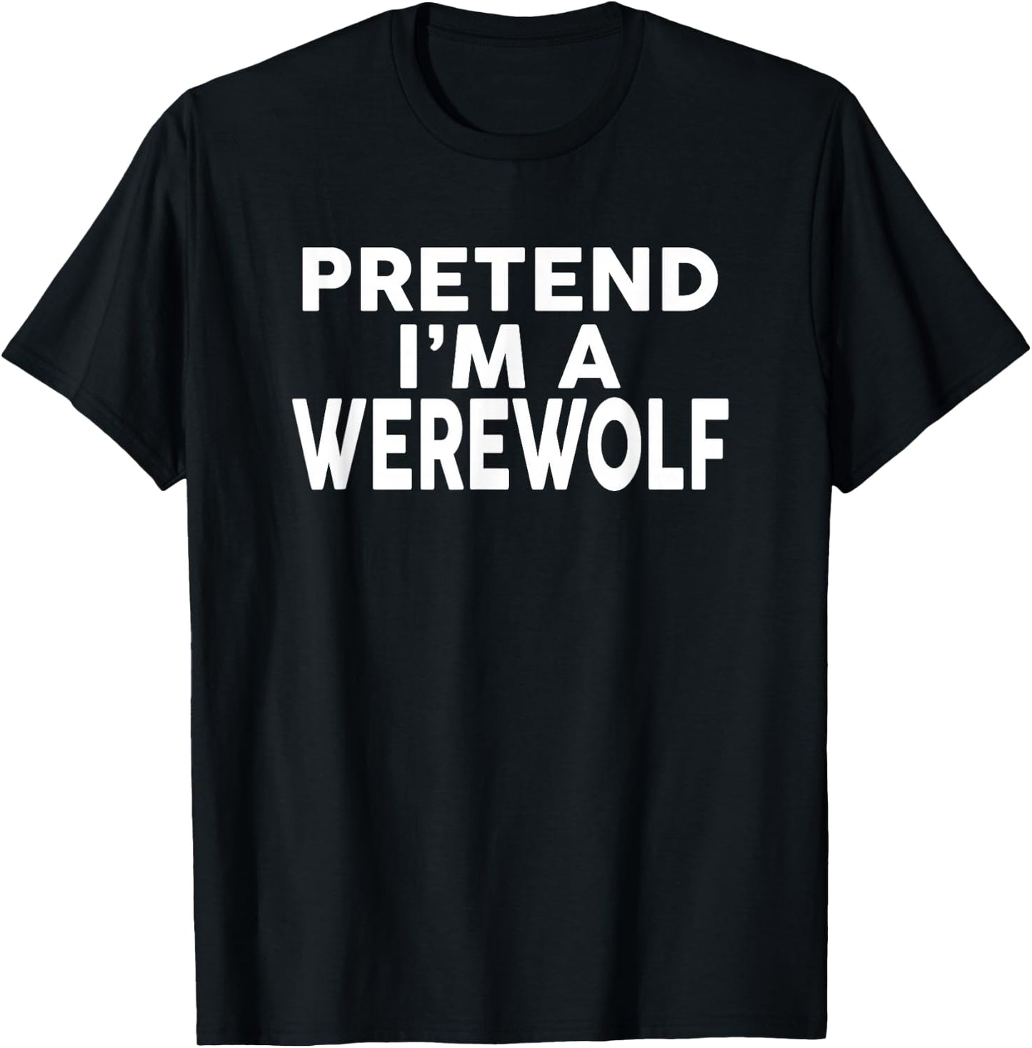 Pretend I'm A WEREWOLF Halloween Costume T-Shirt - T-Shirt | Black