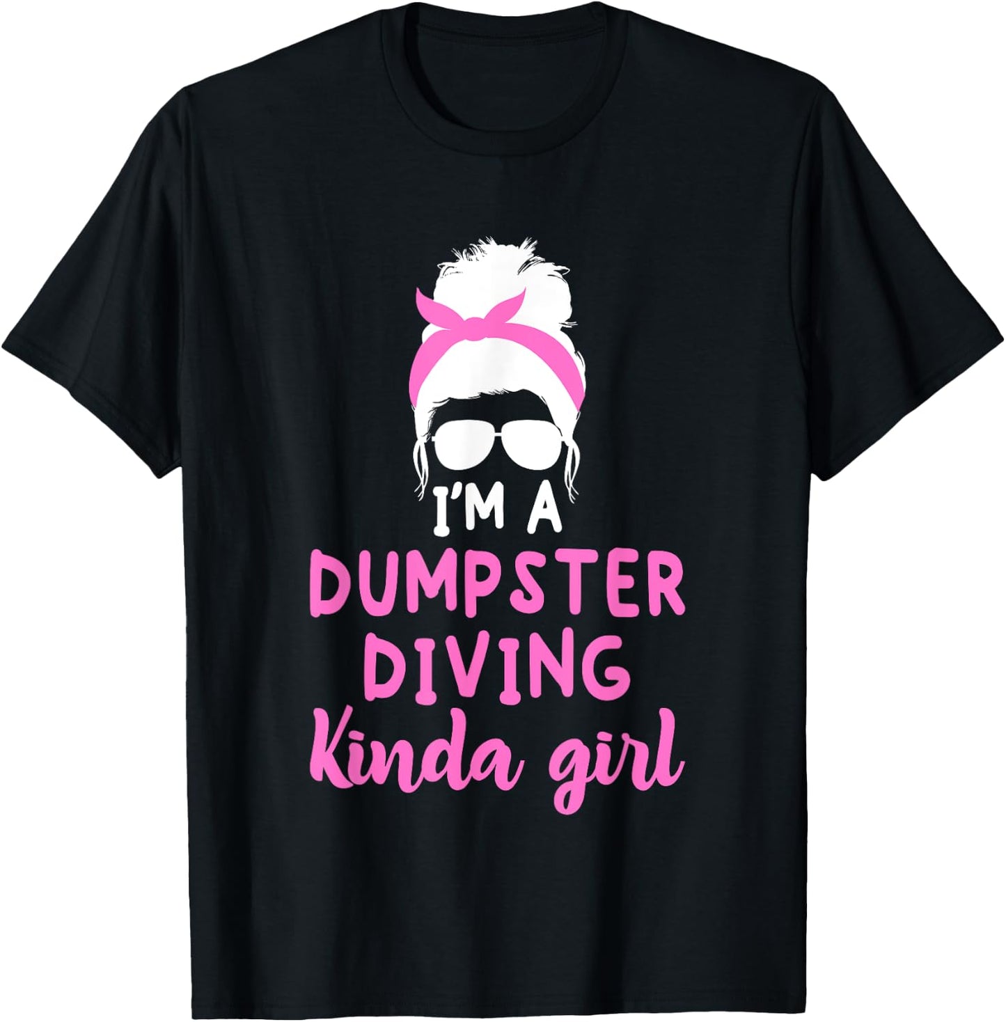 Dumpster Diving Kinda Girl Funny Dumpstering Fun Enthusiast T-Shirt - T-Shirt | Black