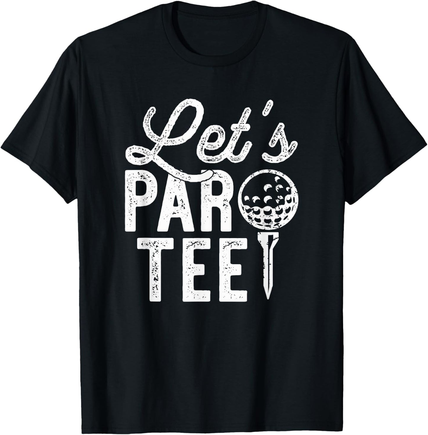 Let's Par , Funny Golf Pun, Dad Party Golfer Gift T-Shirt - T-Shirt | Black