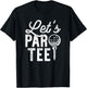 Let's Par , Funny Golf Pun, Dad Party Golfer Gift T-Shirt - T-Shirt | Black