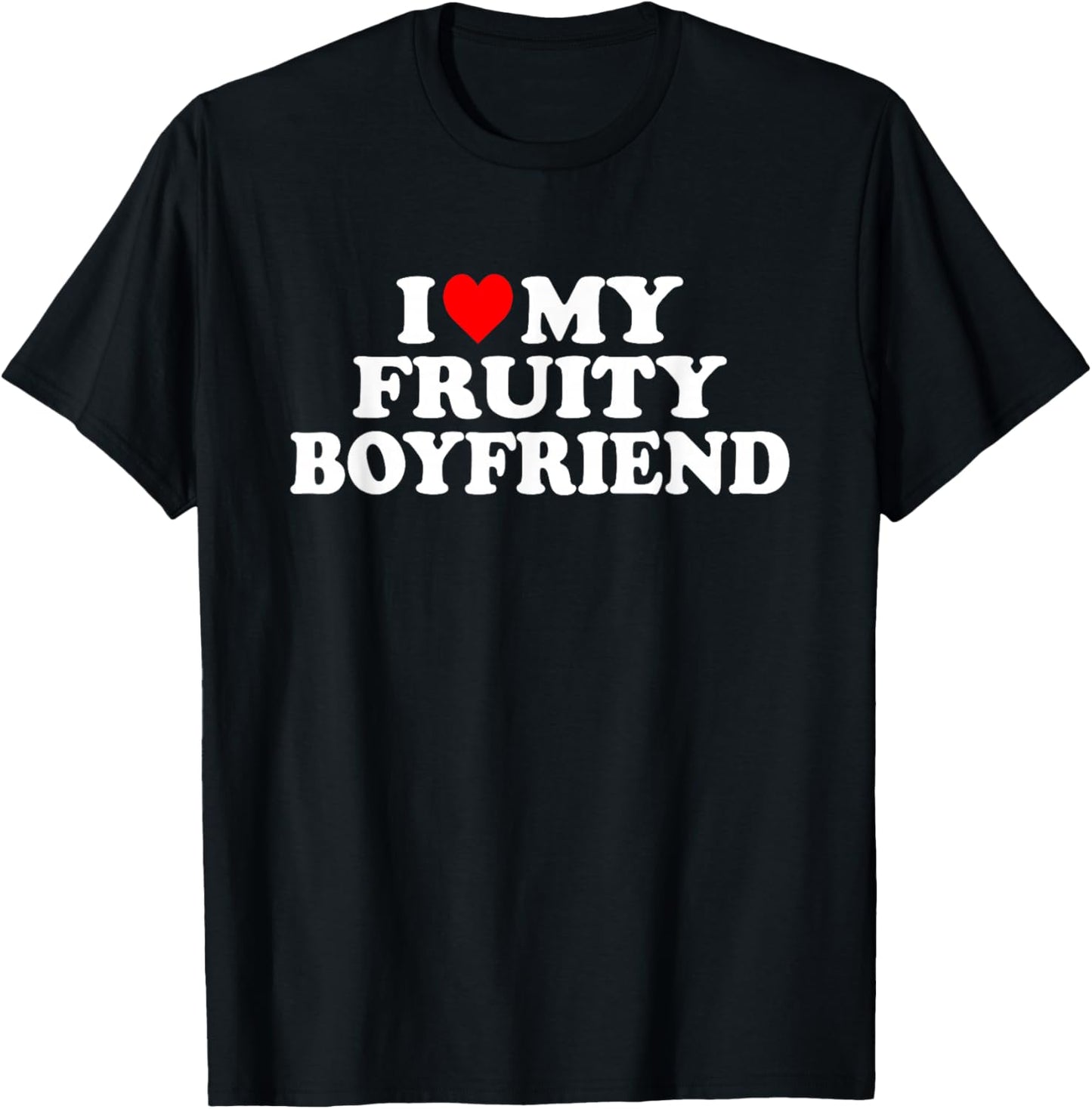 I Love My Fruity Boyfriend BF T-Shirt - T-Shirt | Black