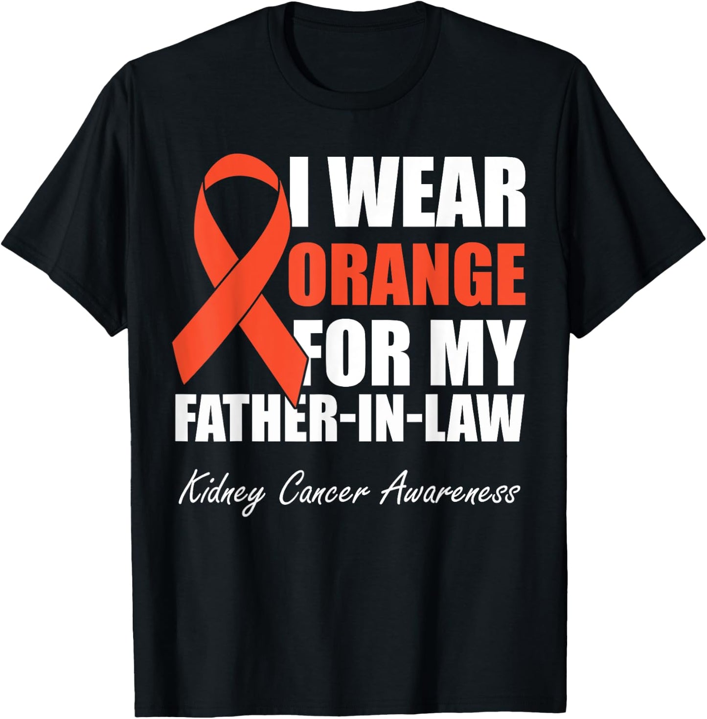 I Wear Orange For My Father In Law Kidney Cancer Awareness T-Shirt - T-Shirt | Black