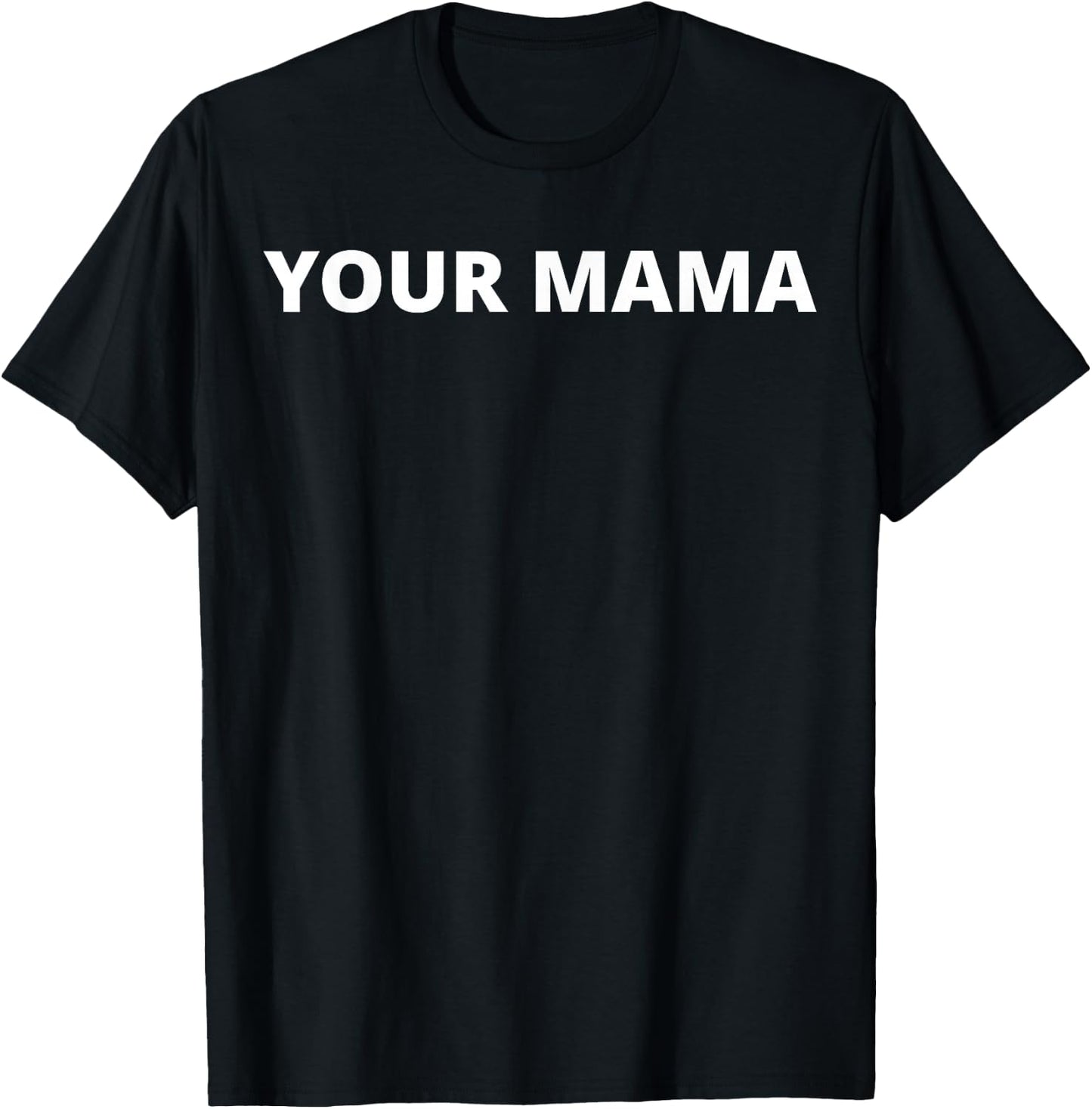Your Mama T-Shirt - T-Shirt | Black