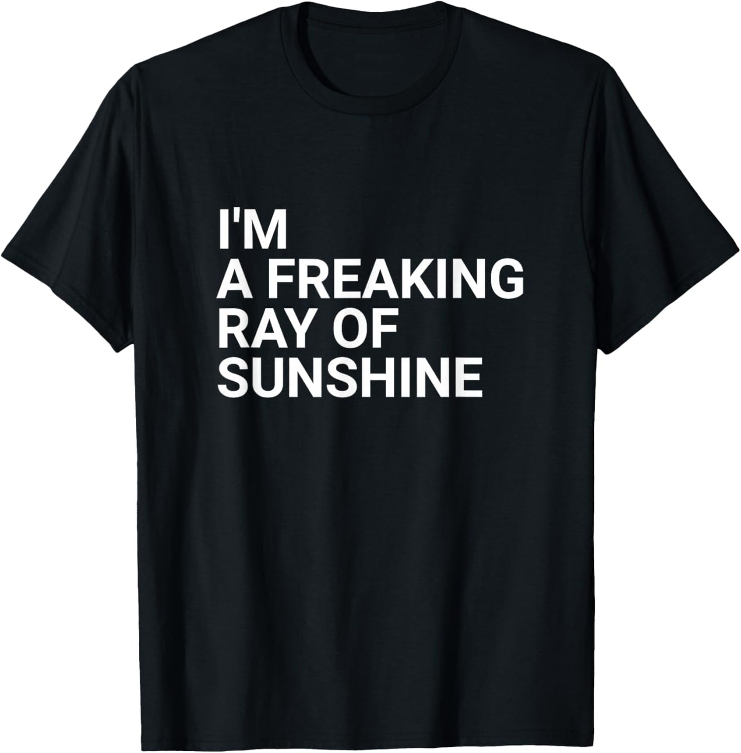 I'm a Freaking Ray of Sunshine - Sarcastic T-Shirt - T-Shirt | Black