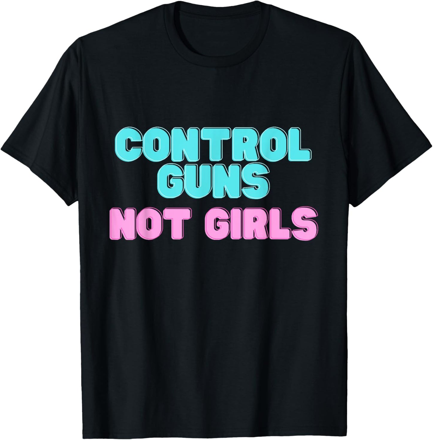 Control Guns not Girls T-Shirt - T-Shirt | Black