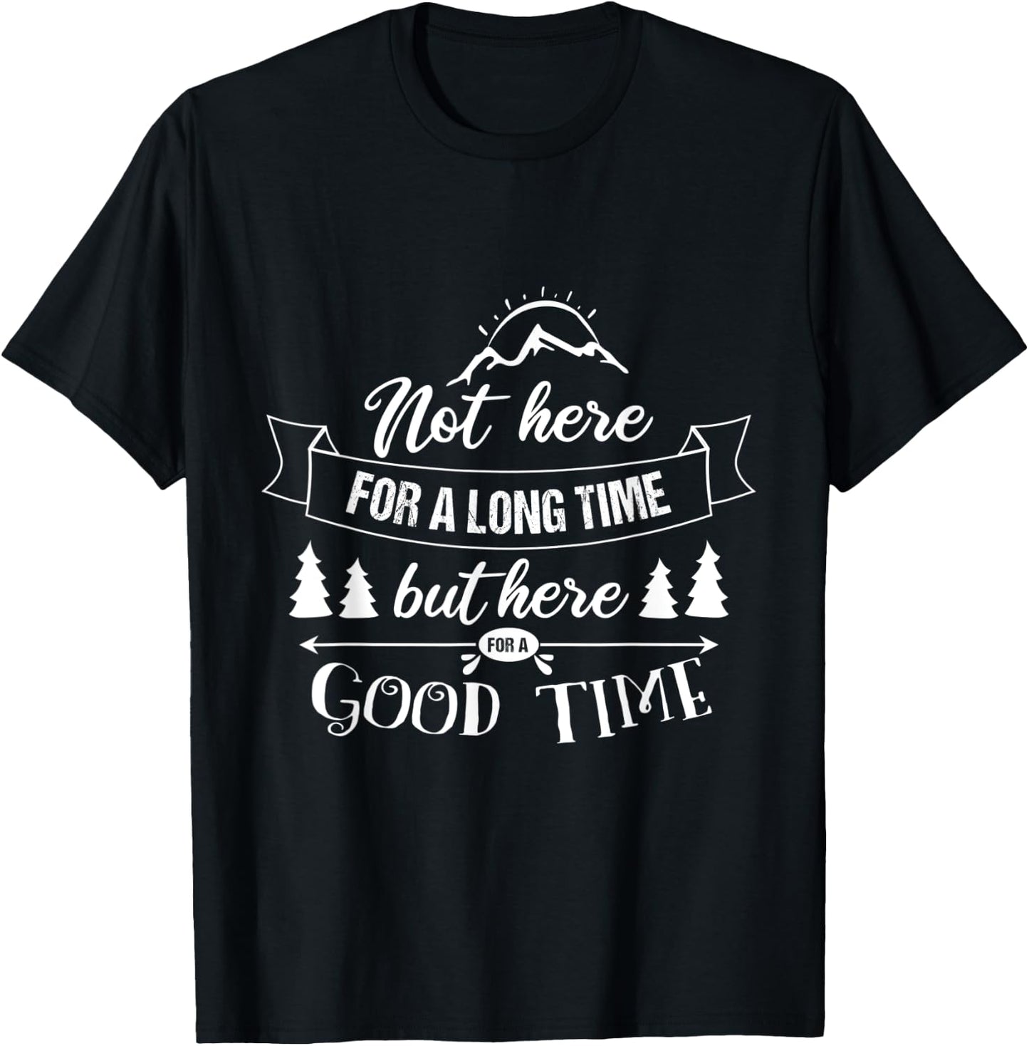 Not Here For A Long Time But Here For A Good Time Road Trip T-Shirt - T-Shirt | Black