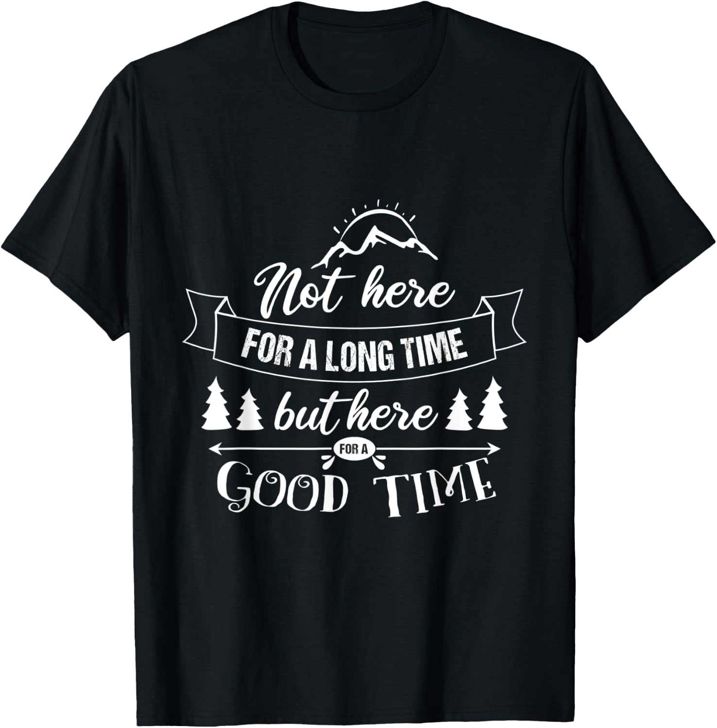 Not Here For A Long Time But Here For A Good Time Road Trip T-Shirt - T-Shirt | Black
