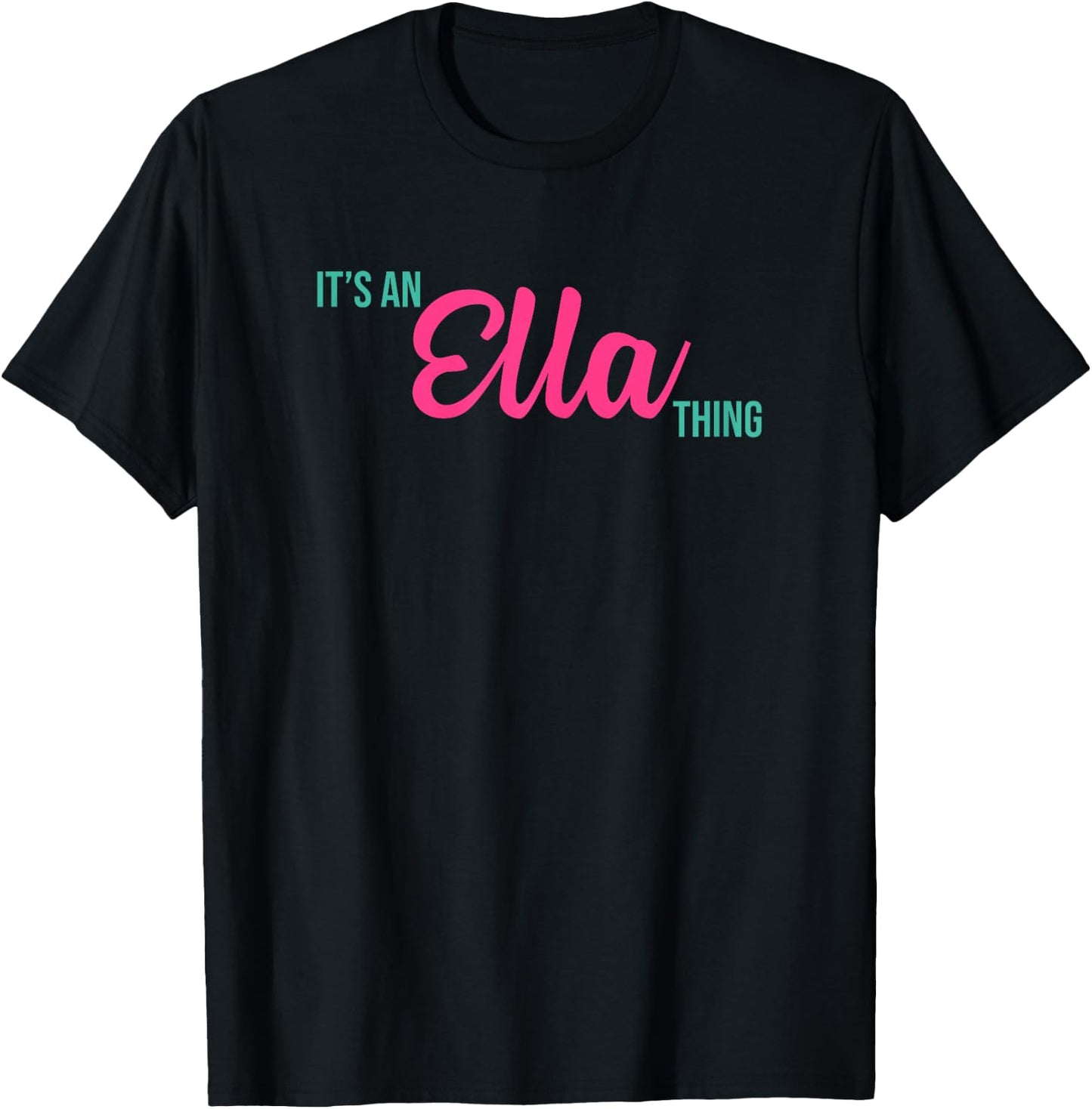 Ella Personalized Name Gifts Shirts and Things Ella Personalized Name It's an Ella Thing Birthday T-Shirt - T-Shirt | Black