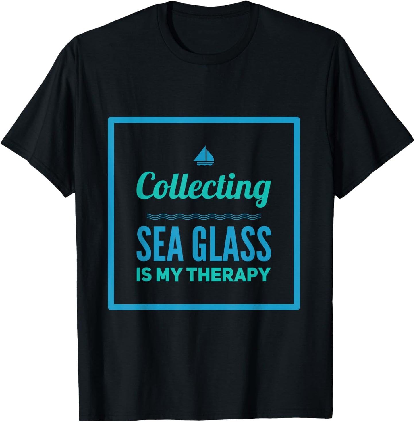 Collecting Sea Glass Is My Therapy For Beach Combers T-Shirt - T-Shirt | Black