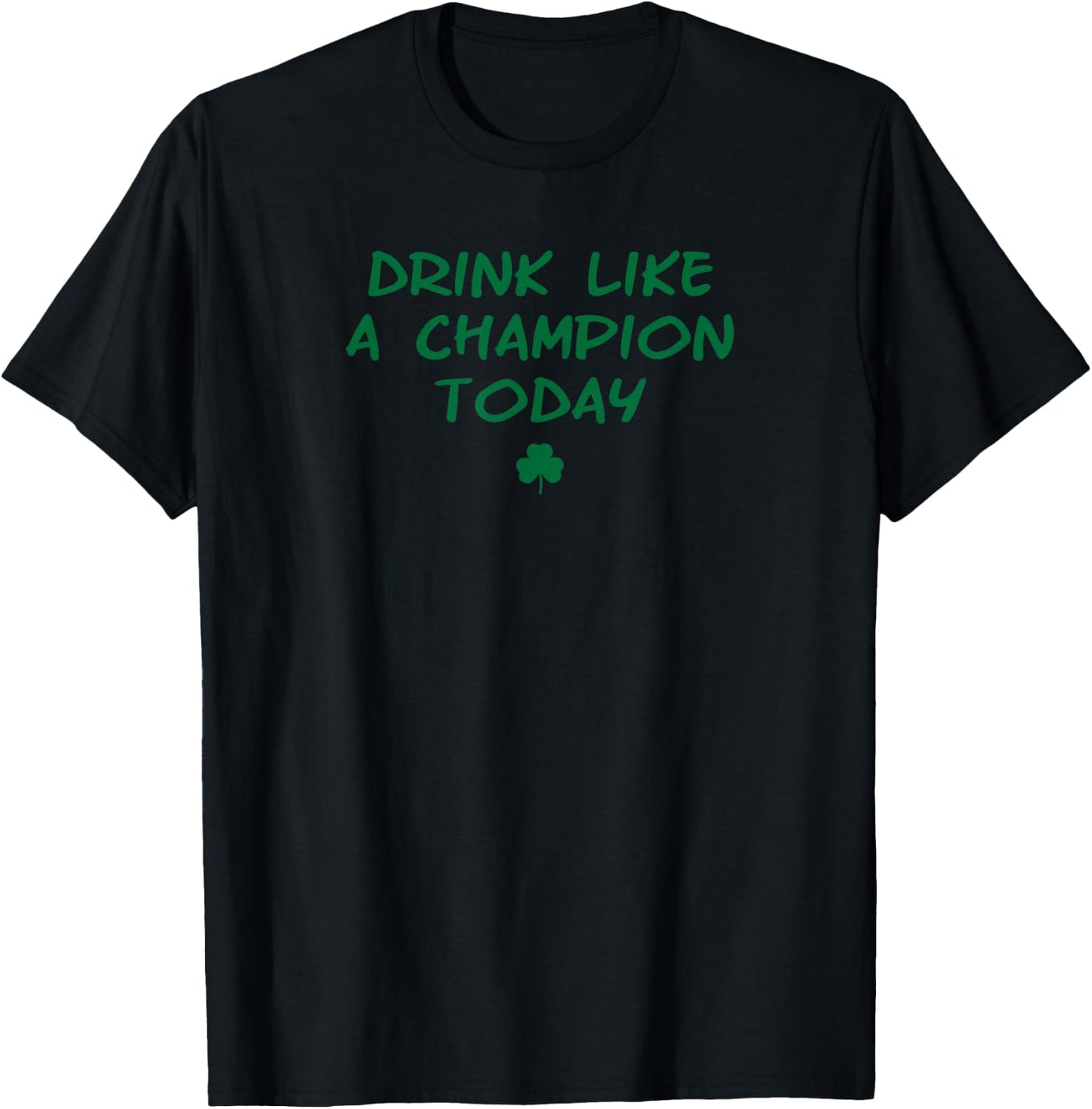 Drink like a Champ Today green irish shamrock logo T-Shirt - T-Shirt | Black