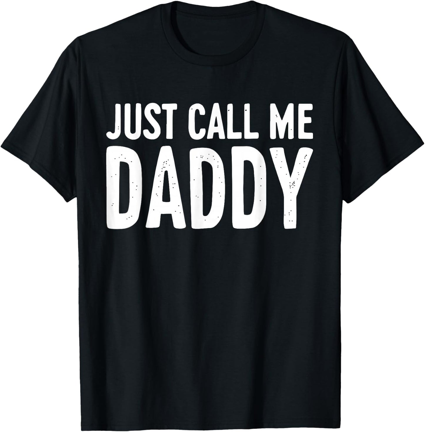 Just Call Me Daddy Shirt Dad Men Fathers Day T-Shirt - T-Shirt | Black