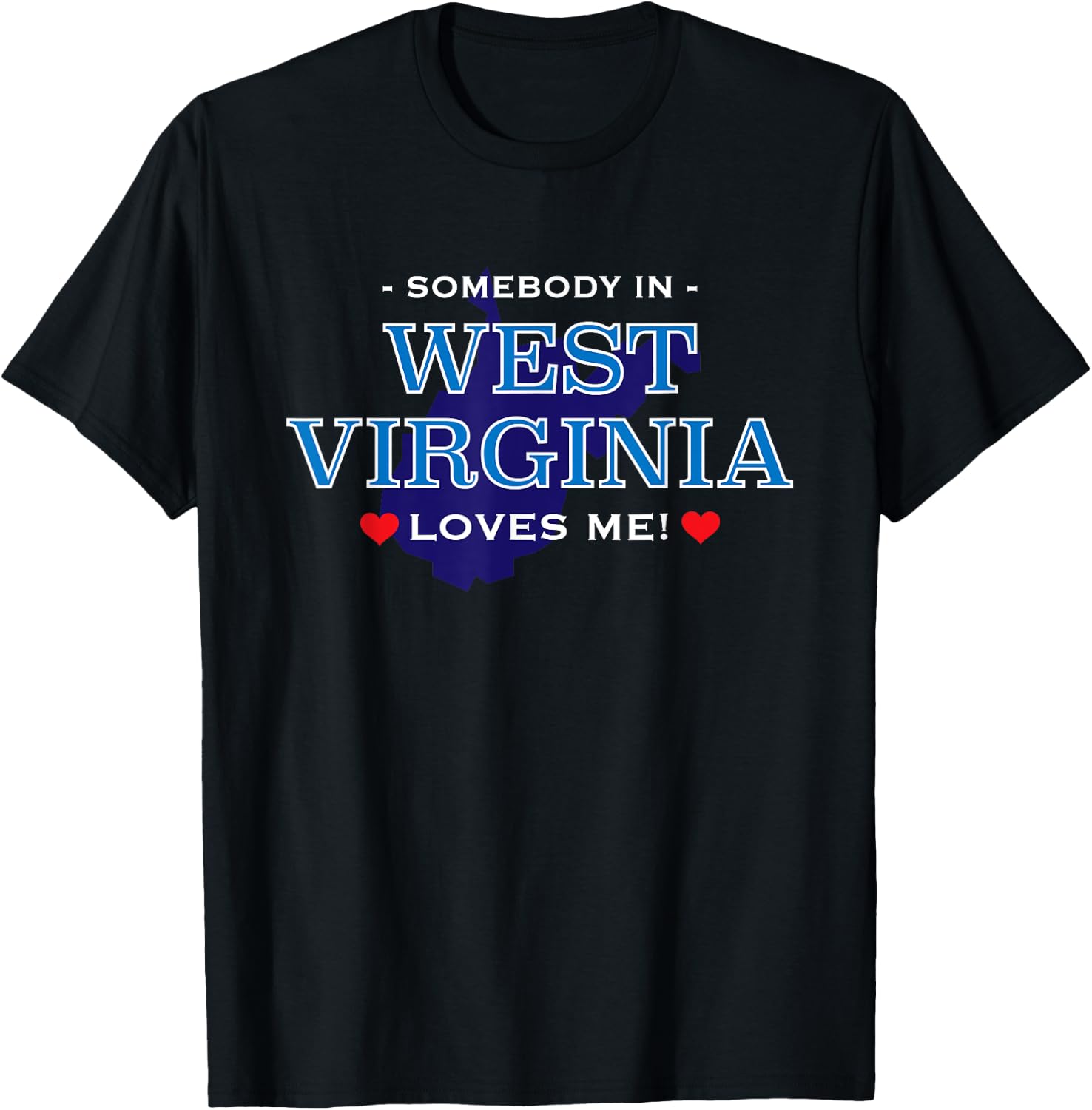 Someone in West Virginia Loves Me | Adorable Gift :) T-Shirt - T-Shirt | Black
