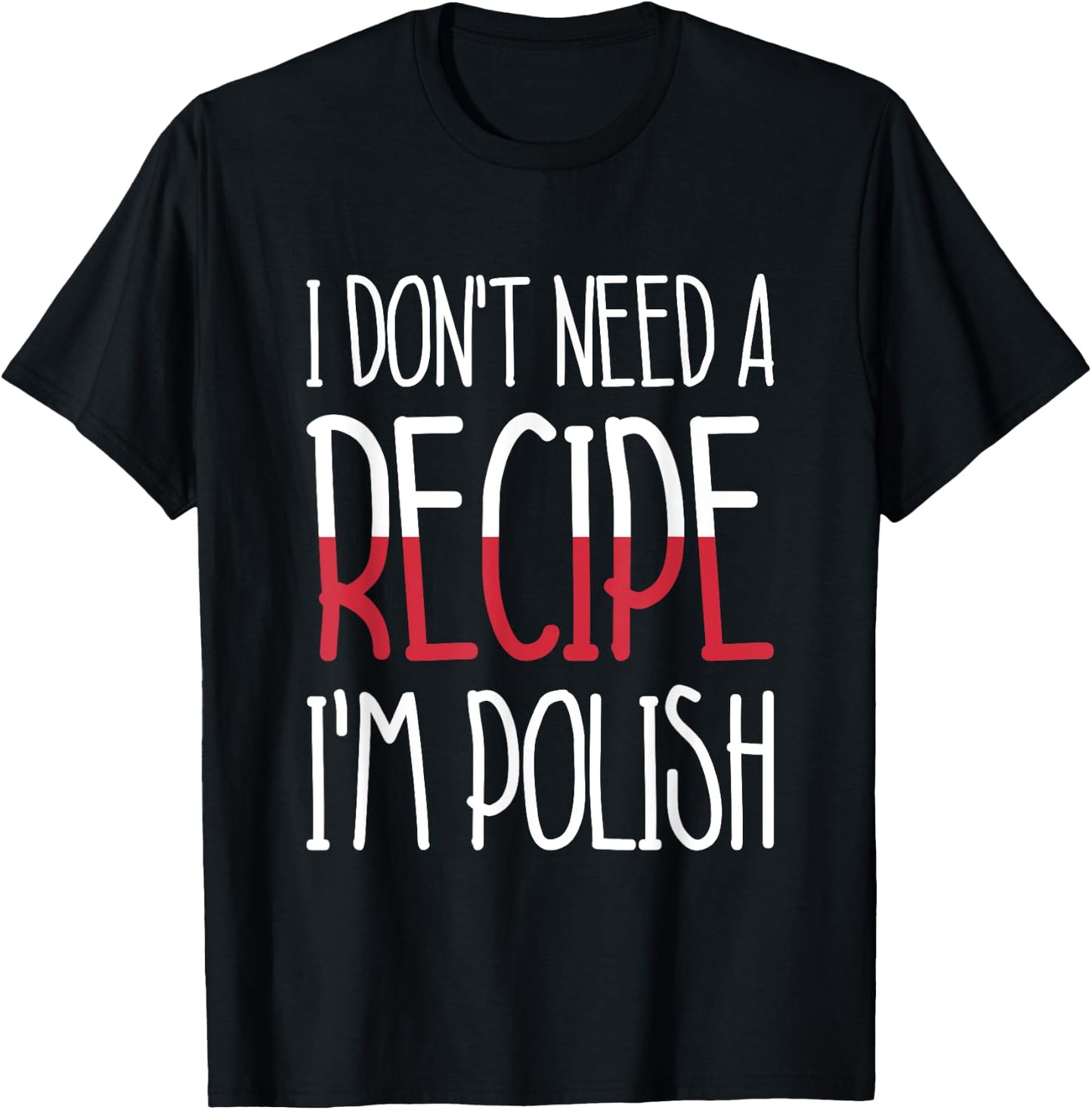 Poland Chef Gift I Don't Need A Recipe I'm Polish Cook T-Shirt - T-Shirt | Black