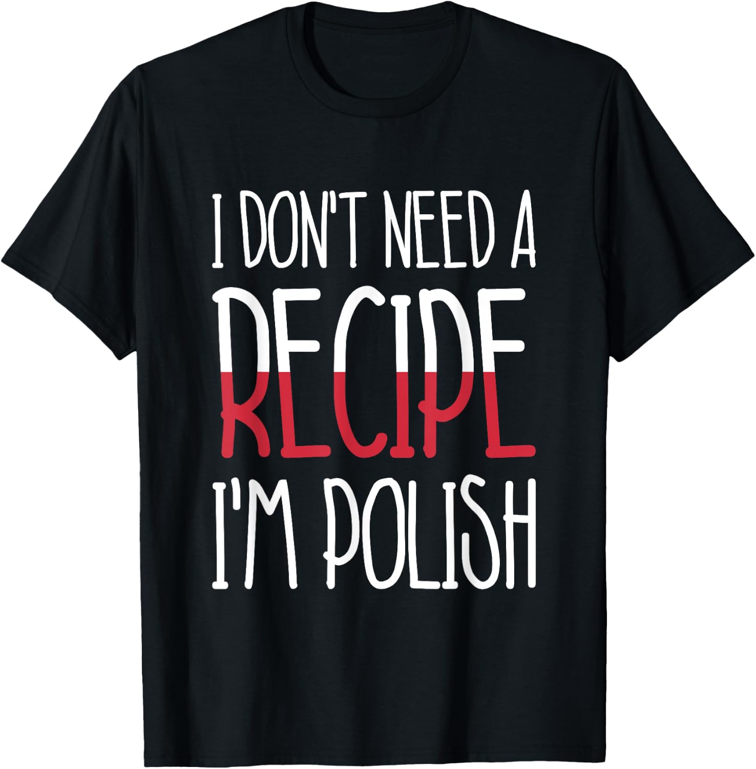 Poland Chef Gift I Don't Need A Recipe I'm Polish Cook T-Shirt - T-Shirt | Black