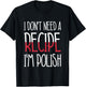 Poland Chef Gift I Don't Need A Recipe I'm Polish Cook T-Shirt - T-Shirt | Black