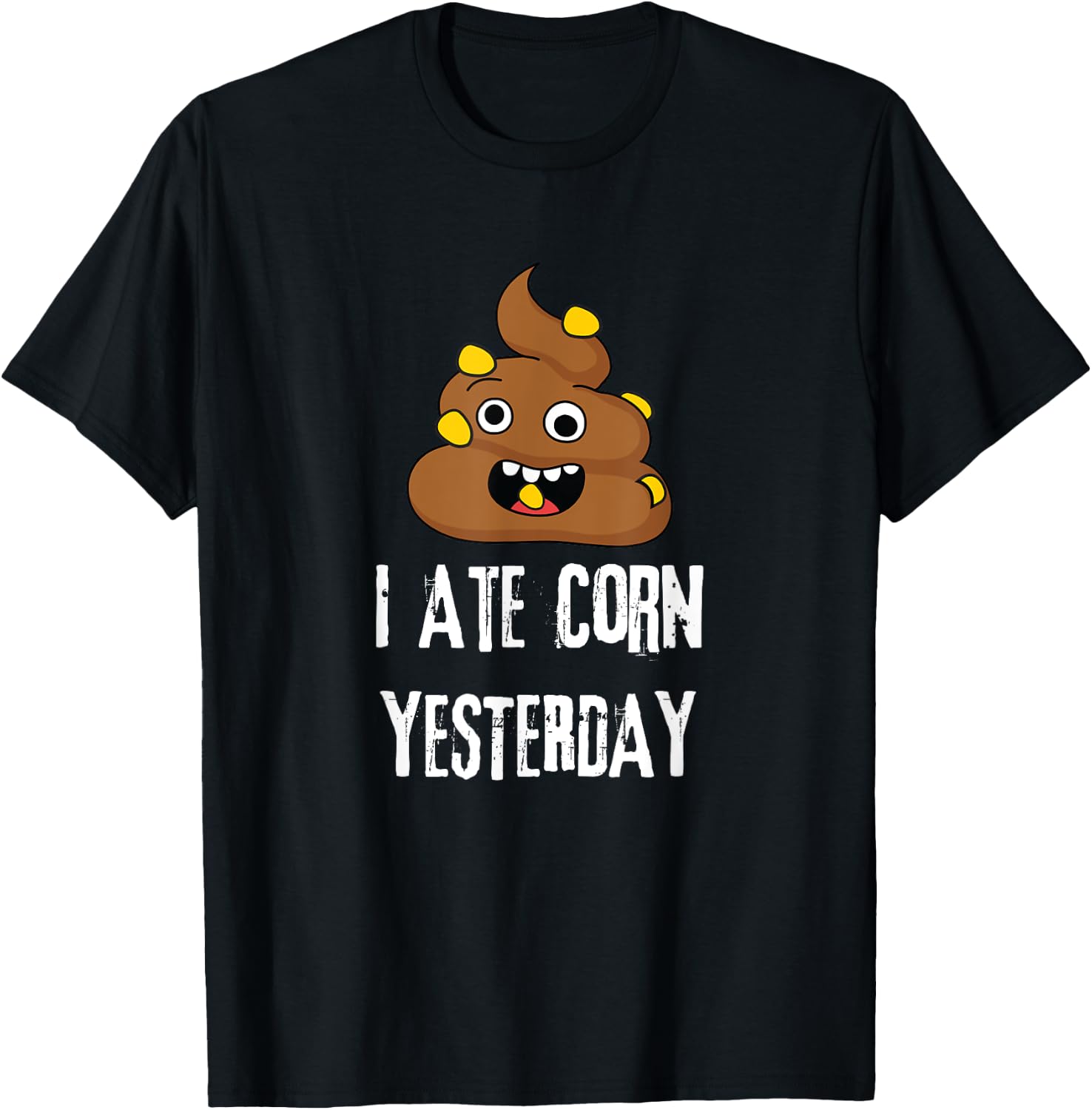 I Ate Corn Yesterday Funny Poop Corn T-Shirt - T-Shirt | Black