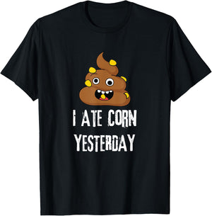 I Ate Corn Yesterday Funny Poop Corn T-Shirt - T-Shirt | Black
