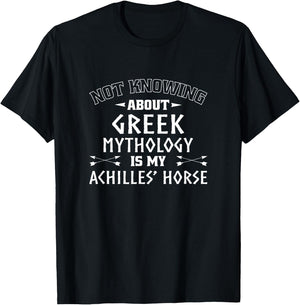 Not Knowing About Greek Mythology Is My Achilles' Horse T-Shirt - T-Shirt | Black