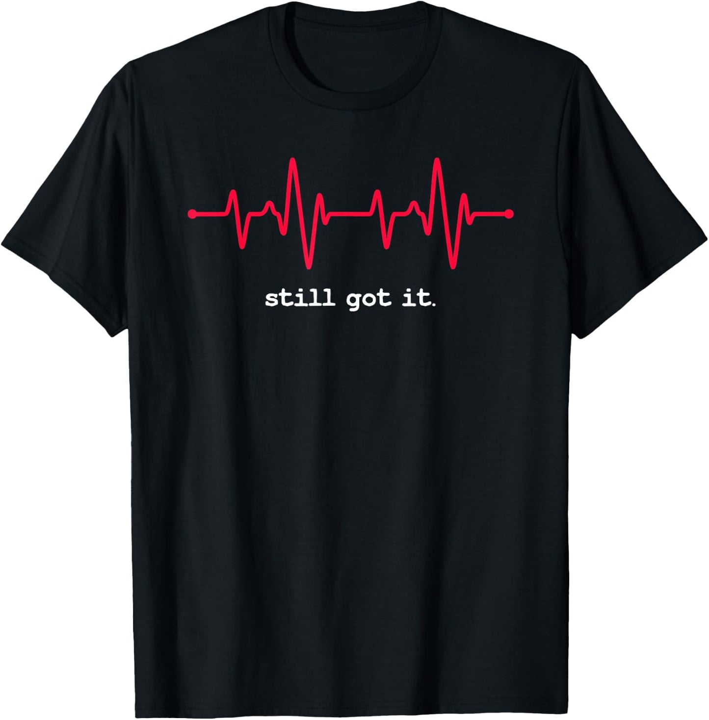 Still Got It Heartbeat Open Heart Surgery Survivors T-Shirt - T-Shirt | Black
