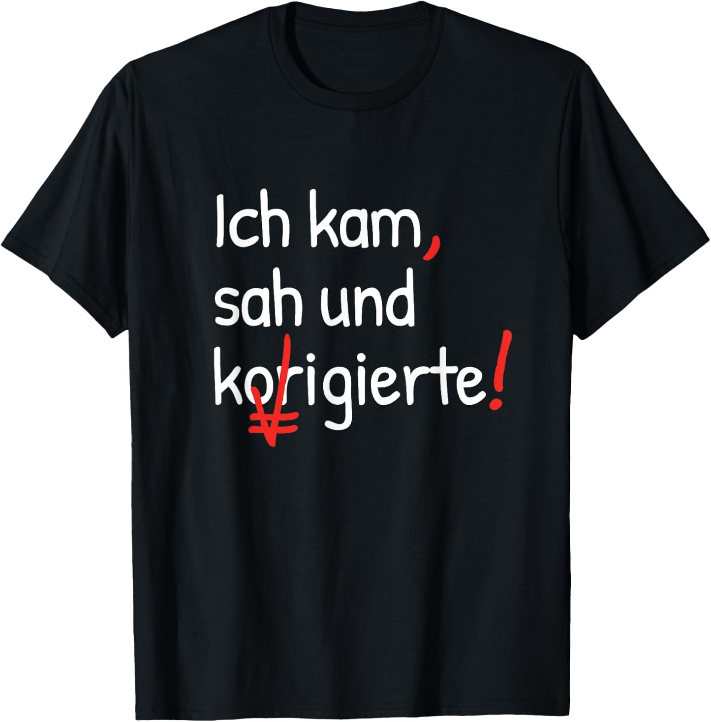 with German Text "Ich kam sah und korrigierte Lehrerin" [German Language], black T-Shirt - T-Shirt | Black