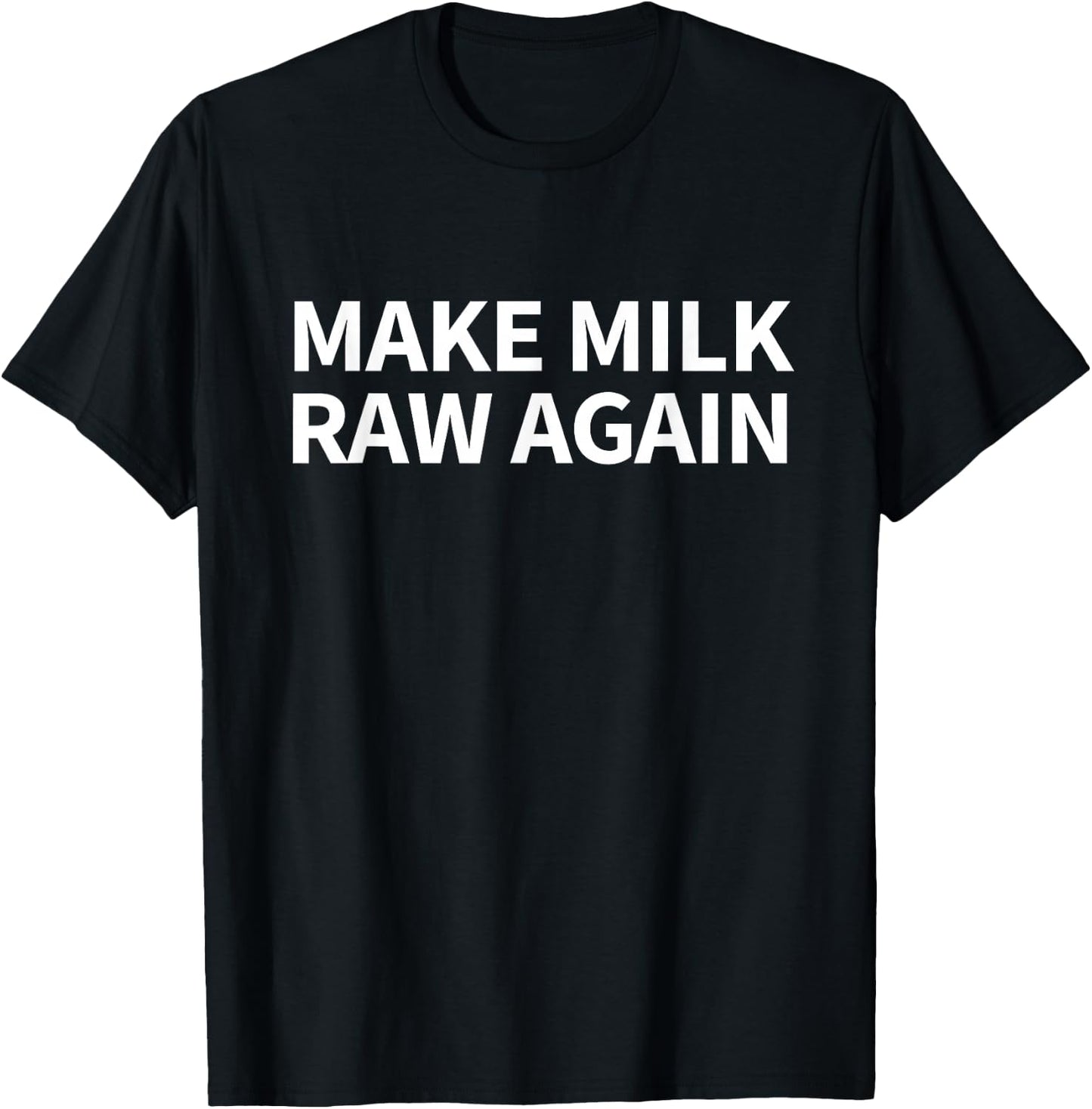 Make Milk Raw Again Farm Funny Raw Milk T-Shirt - T-Shirt | Black