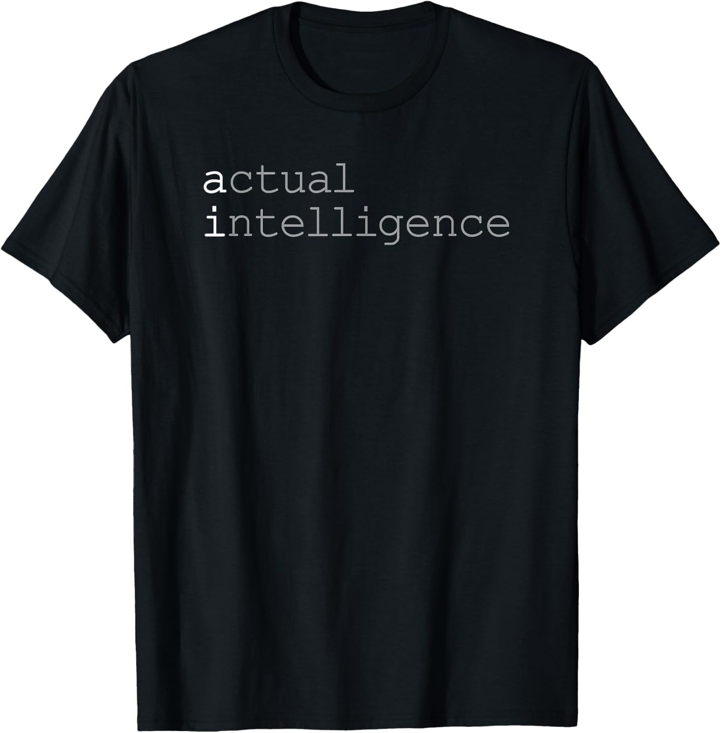 Actual Intelligence AI Humor Non-Robot Software Developer T-Shirt - T-Shirt | Black