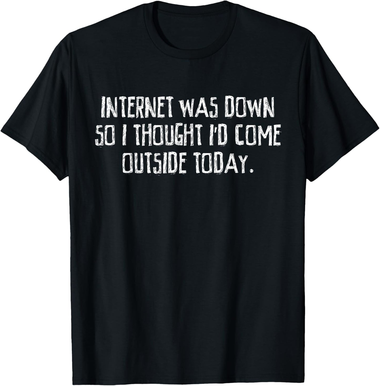 Internet Was Down Funny T-Shirt - T-Shirt | Black