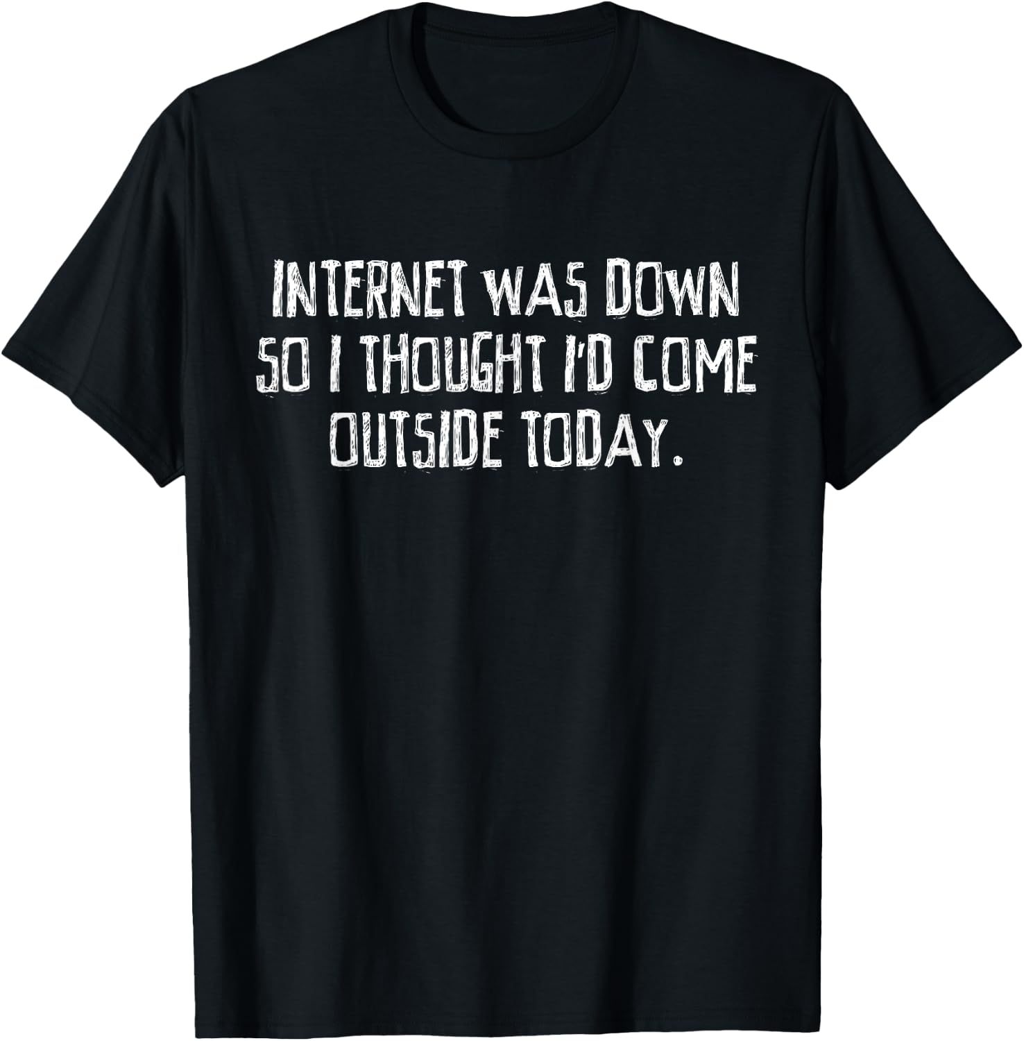 Internet Was Down Funny T-Shirt - T-Shirt | Black