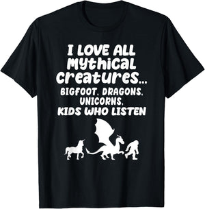 I Love All Mythical Creatures Like Kids Who Listen Funny Gag T-Shirt - T-Shirt | Black