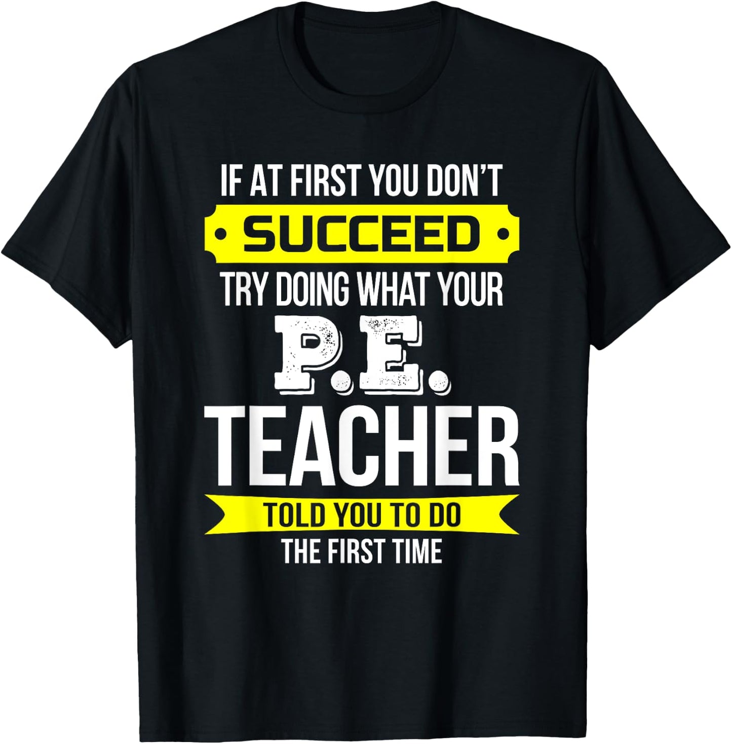 P.E. Teacher T Shirt If at first you don't succeed Funny Men Women Kids T-Shirt - T-Shirt | Black
