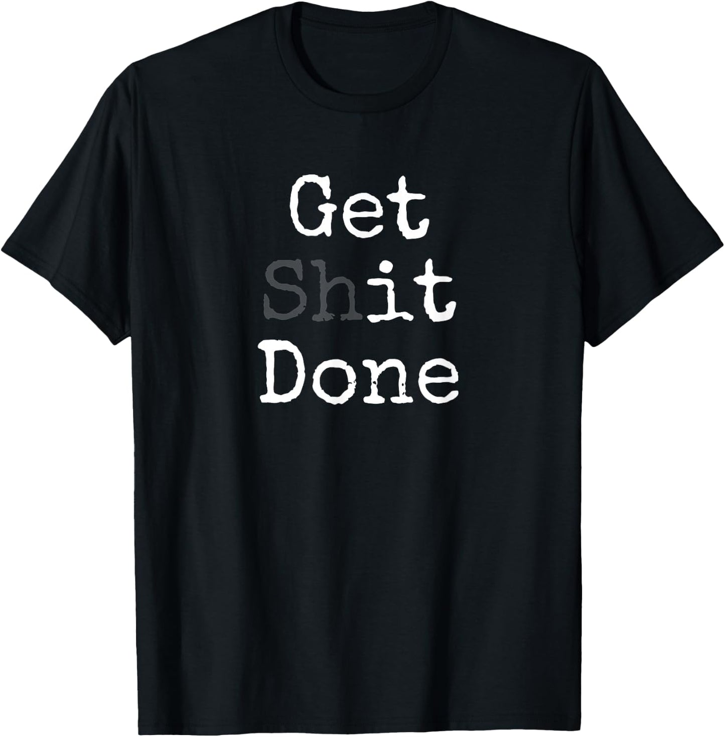 Get Shit Done T-Shirt - T-Shirt | Black