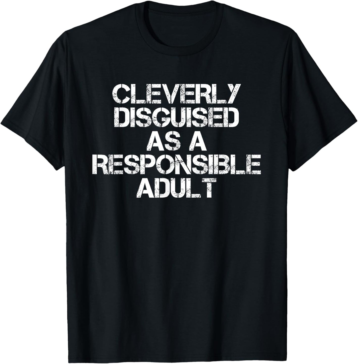 Cleverly Disguised As A Responsible Adult Sarcastic T-Shirt - T-Shirt | Black
