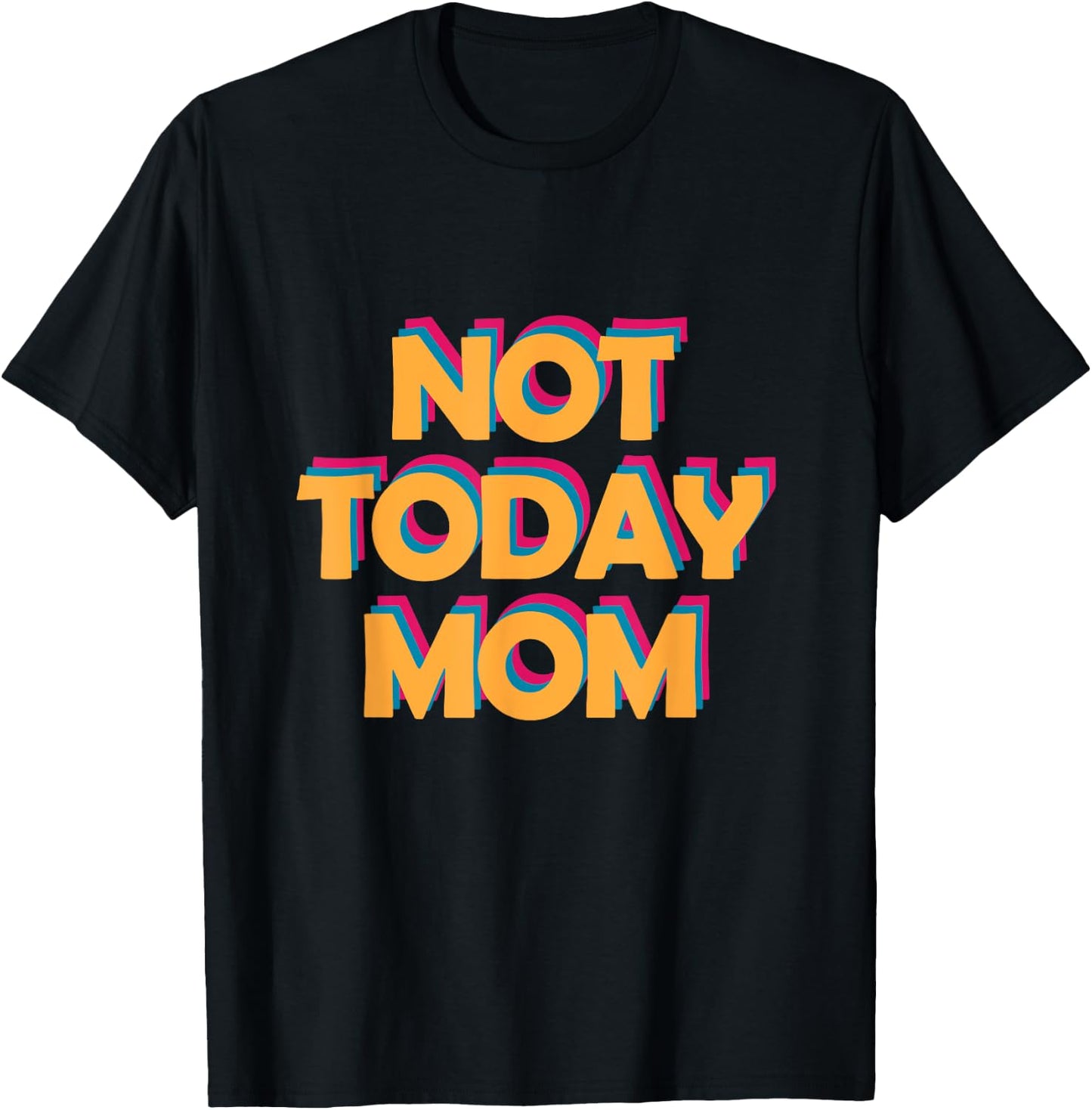 Not Today Mom T-Shirt - T-Shirt | Black