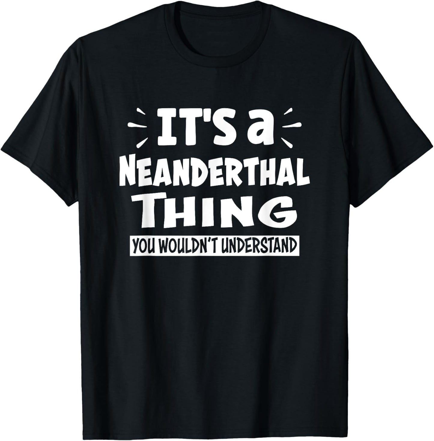Neanderthal Thing You Wouldn't Understand Aninal Lovers T-Shirt - T-Shirt | Black