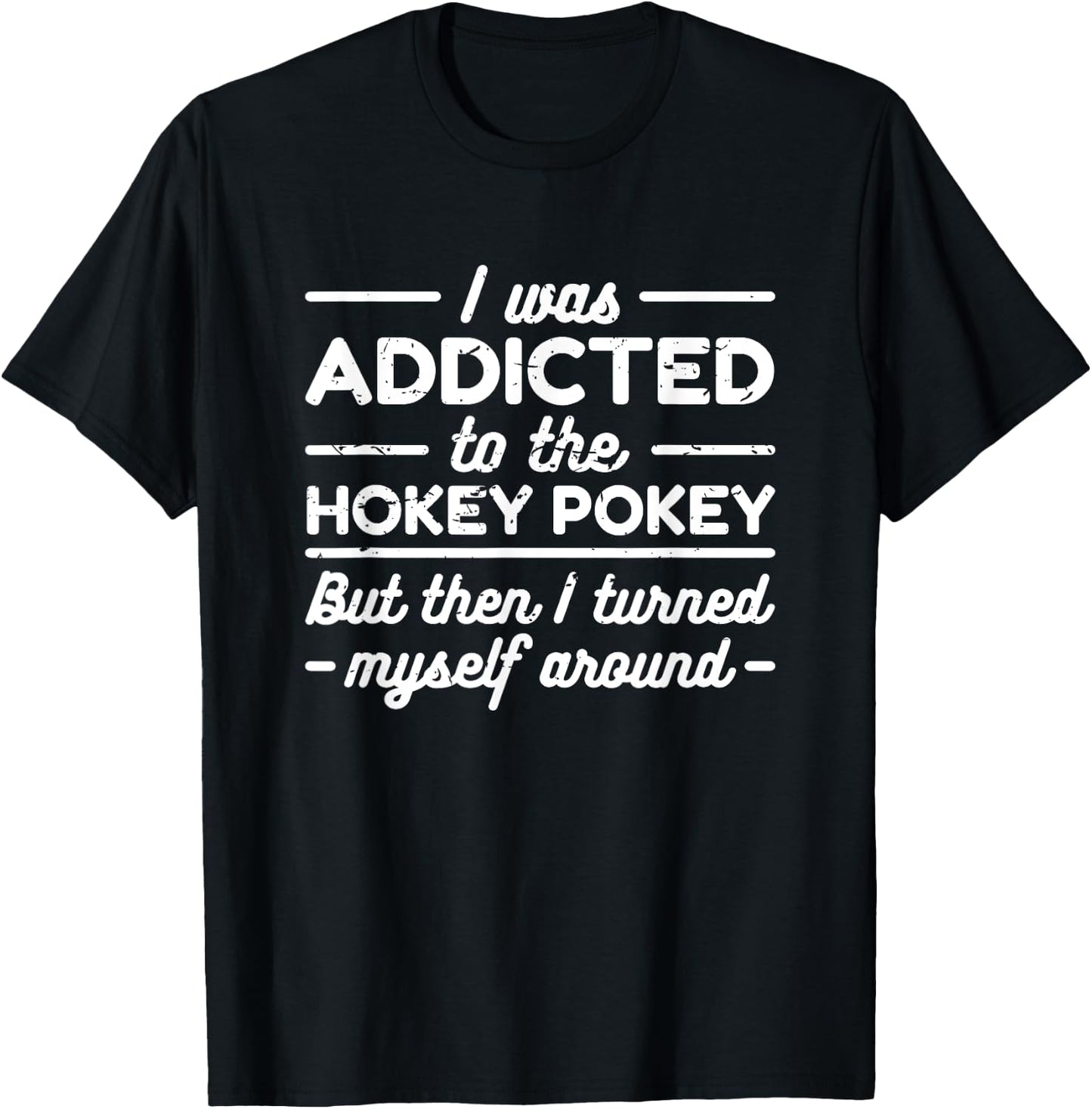 I Was Addicted To The Hokey Pokey T Shirt T-Shirt - T-Shirt | Black